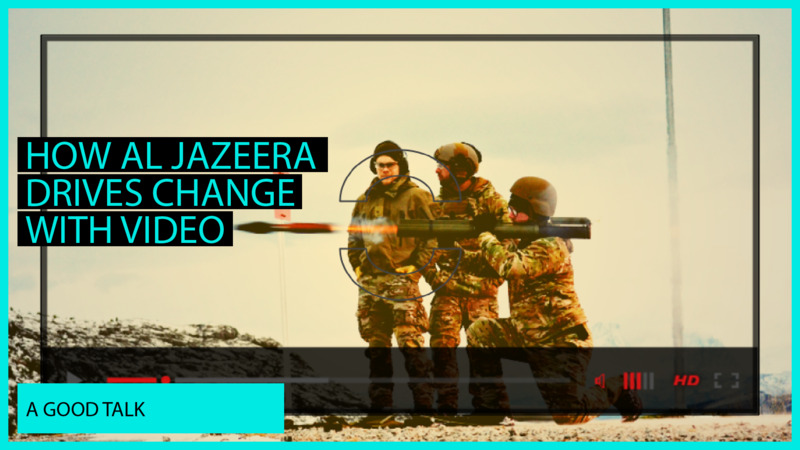 How Al Jazeera Drives Change with Video